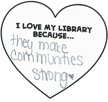 Handwritten on a paper heart: “I love my library because… they make communities strong.”